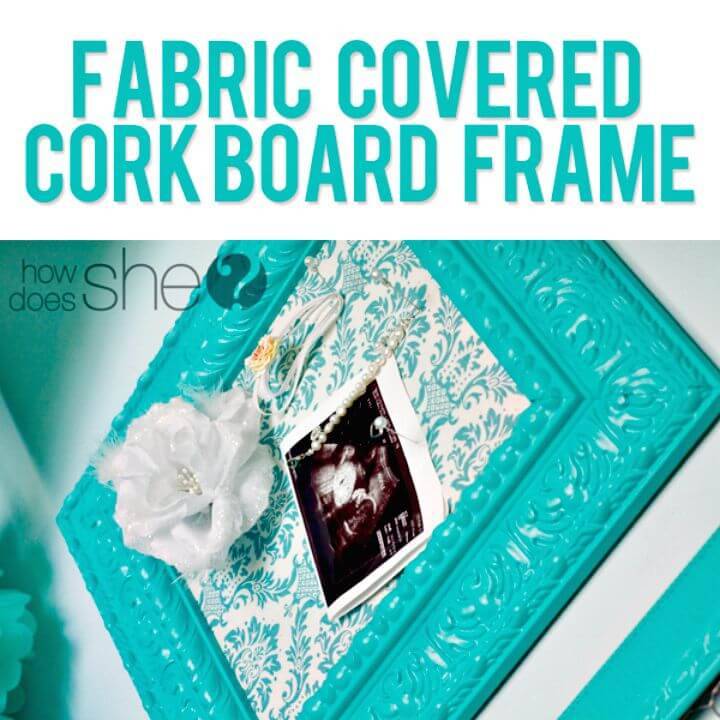 DIY Fabric Covered Cork Board Frame - Reuse Old Picture Frames
