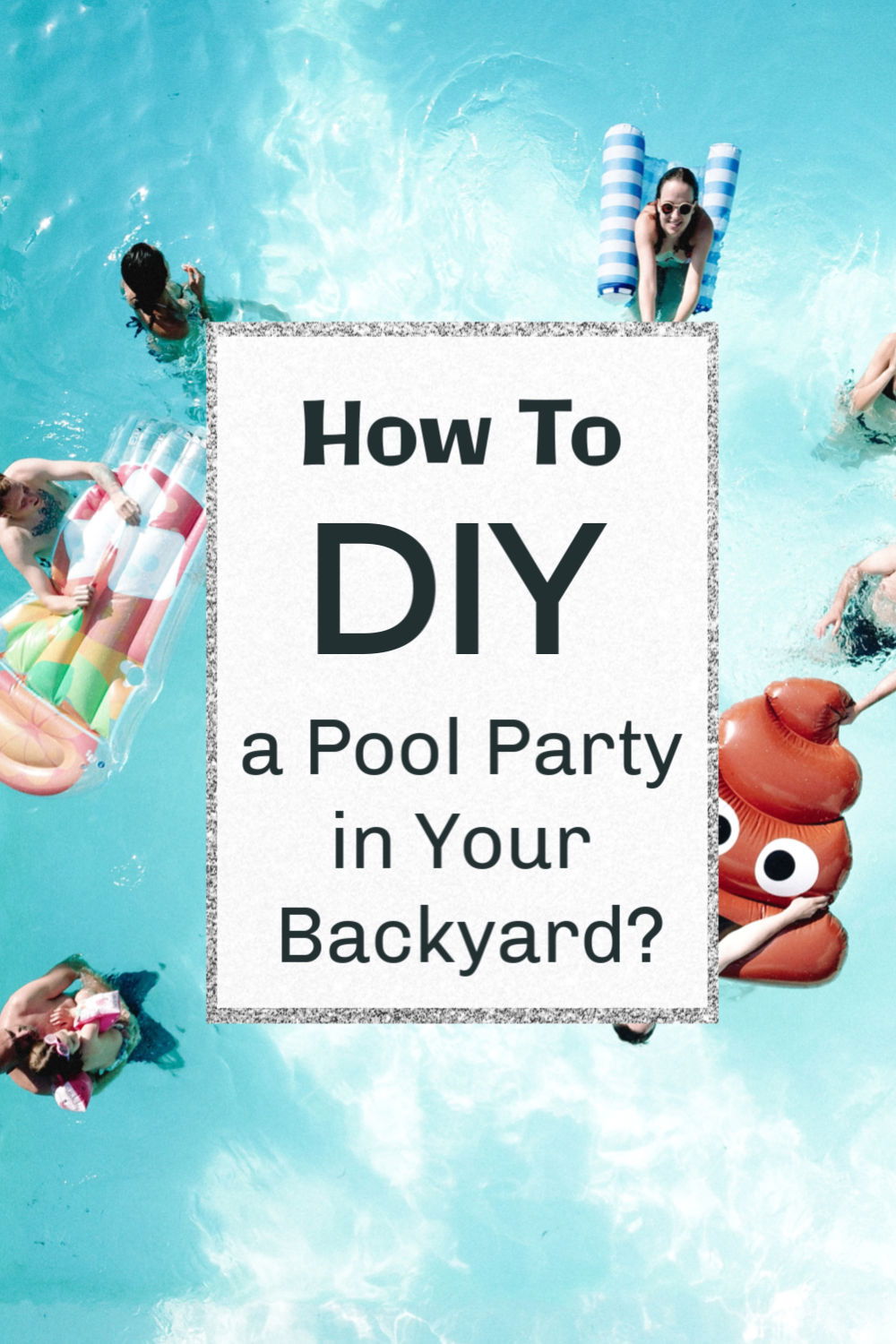 How to DIY a Pool Party in Your Backyard