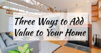Three Ways to Add Value to Your Home