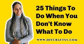 Amazing Things To Do When You Dont Know What To Do