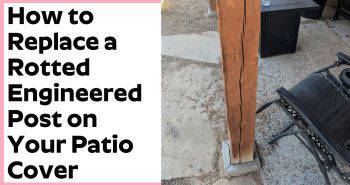 replacing a rotted engineered post on your patio cover